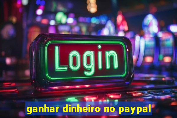 ganhar dinheiro no paypal